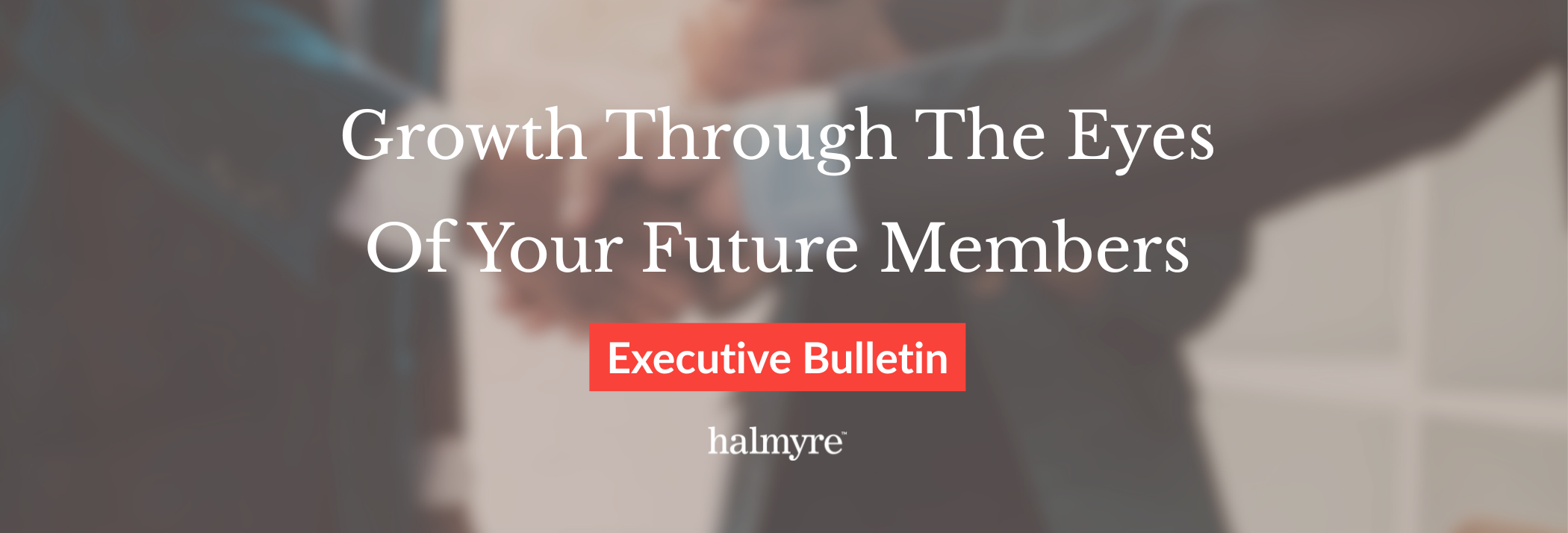 Growth Through The Eyes Of Your Future Members